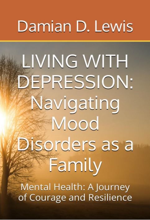Living With Depression: Navigating Mood Disorders as a Family: Mental Health: A Journey of Courage and Resilience